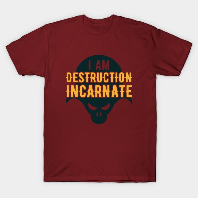 I Am Destruction Incarnate Tabletop Wargaming and Miniatures Addict T-Shirt by pixeptional